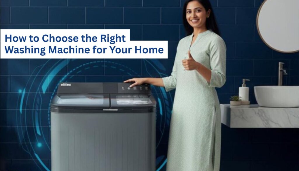 How to Choose the Right Washing Machine for Your Home